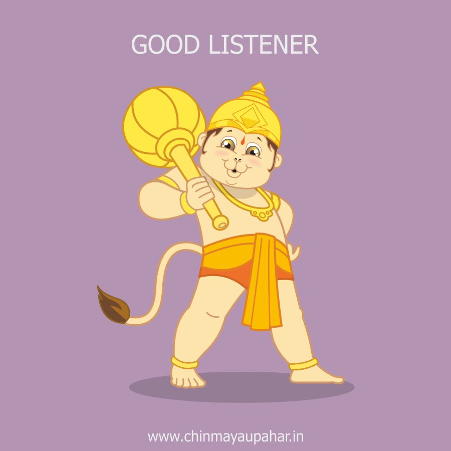 Be patient and good listener like Hanuman